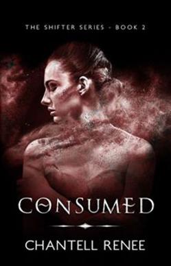 Consumed is the second of three books in The Shifter Series by Chantell Renee. Cover art by Elizabeth Mackey.
